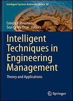 Intelligent Techniques In Engineering Management: Theory And Applications (Intelligent Systems Reference Library)