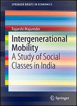 Intergenerational Mobility: A Study Of Social Classes In India