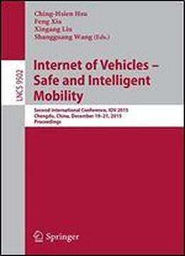 Internet Of Vehicles - Safe And Intelligent Mobility: Second International Conference, Iov 2015, Chengdu, China, December 19-21, 2015, Proceedings (lecture Notes In Computer Science)