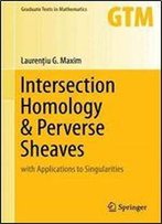 Intersection Homology & Perverse Sheaves: With Applications To Singularities