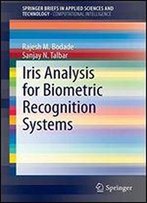 Iris Analysis For Biometric Recognition Systems (Springerbriefs In Applied Sciences And Technology)