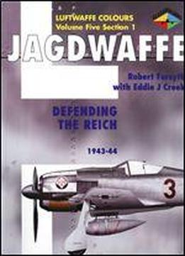Jagdwaffe Volume Five, Section 1: Defending The Reich 1943 - 44 (luftwaffe Colours)