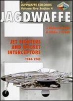 Jagdwaffe Volume Five Section 4: Jet Fighters And Rocket Interceptors 1944-1945 (Luftwaffe Colours)