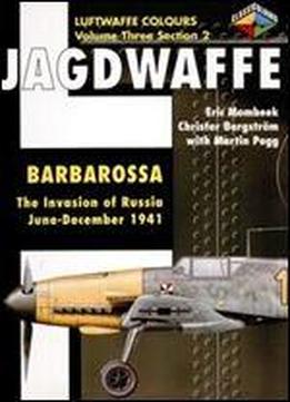 Jagdwaffe Volume Three, Section 2: Barbarossa The Invasion Of Russia June - December 1941 (luftwaffe Colours
