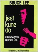 Jeet Kune Do. Il Libro Segreto Di Bruce Lee