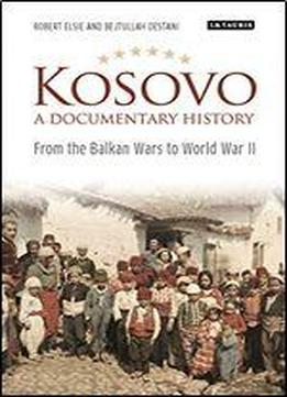 Kosovo, A Documentary History: From The Balkan Wars To World War Ii