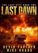 Last Dawn: Book 2 In The Thrilling Post-Apocalyptic Survival Series: (The Last City - Book 2)