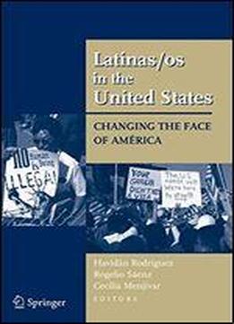 Latinas/os In The United States: Changing The Face Of America