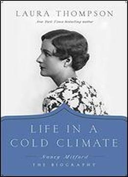 Life In A Cold Climate: Nancy Mitford - The Biography