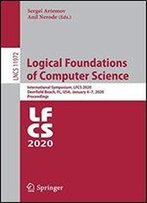Logical Foundations Of Computer Science: International Symposium, Lfcs 2020, Deerfield Beach, Fl, Usa, January 47, 2020, Proceedings (Lecture Notes In Computer Science)