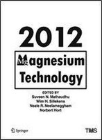 Magnesium Technology 2012 (The Minerals, Metals & Materials Series)