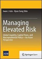 Managing Elevated Risk: Global Liquidity, Capital Flows, And Macroprudential Policy-An Asian Perspective
