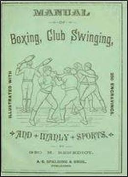 Manual Of Boxing, Club Swinging, And Manly Sports
