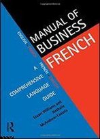 Manual Of Business French: A Comprehensive Language Guide