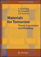 Materials For Tomorrow: Theory, Experiments And Modelling (Springer Series In Materials Science)