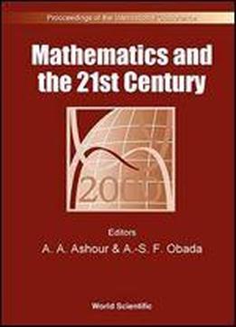 Mathematics And The 21st Century: Proceedings Of The International Conference, Cairo, Egypt, 15-20 January 2000