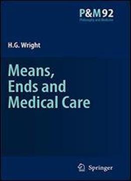 Means, Ends And Medical Care (philosophy And Medicine)