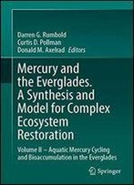 Mercury And The Everglades. A Synthesis And Model For Complex Ecosystem Restoration: Volume Ii Aquatic Mercury Cycling And Bioaccumulation In The Everglades