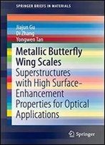 Metallic Butterfly Wing Scales: Superstructures With High Surface-Enhancement Properties For Optical Applications (Springerbriefs In Materials)