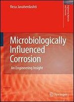 Microbiologically Influenced Corrosion: An Engineering Insight
