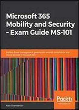 Microsoft 365 Mobility And Security - Exam Guide Ms 101: Implement Threat Management, Prevent Data Loss, And Manage Data Governance With The Help Of This Certification Guide
