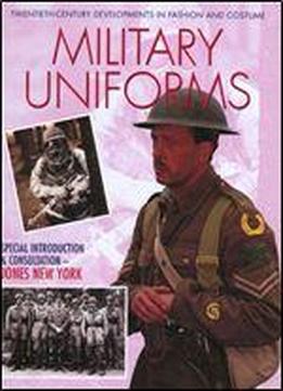 Military Uniforms (twentieth-century Developments In Fashion And Costume)