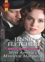 Miss Amelia's Mistletoe Marquess (Secrets Of A Victorian Household Book 2)