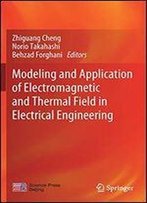 Modeling And Application Of Electromagnetic And Thermal Field In Electrical Engineering
