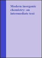Modern Inorganic Chemistry: An Intermediate Text