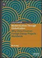 Modernization Through Globalization: Why China Finances Foreign Energy Projects Worldwide