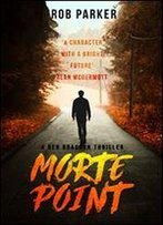 Morte Point: The Explosive Sequel To Hit Thriller A Wanted Man (Ben Bracken Book 2)