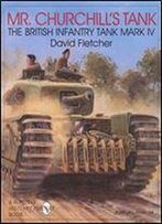 Mr. Churchill's Tank: The British Infantry Tank Mark Iv