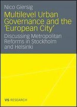 Multilevel Urban Governance And The 'european City': Discussing Metropolitan Reforms In Stockholm And Helsinki