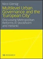 Multilevel Urban Governance And The 'European City': Discussing Metropolitan Reforms In Stockholm And Helsinki
