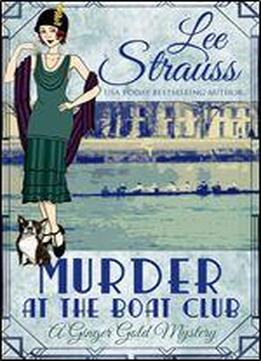 Murder At The Boat Club: A Cozy 1920s Murder Mystery (a Ginger Gold Mystery Book 9)