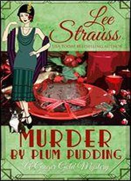 Murder By Plum Pudding: A Cozy Historical 1920s Mystery (ginger Gold Mysteries Book 11)