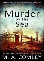 Murder By The Sea (The Carmel Cove Cozy Mystery Series Book 3)