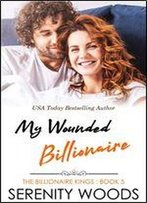 My Wounded Billionaire (The Billionaire Kings Book 5)