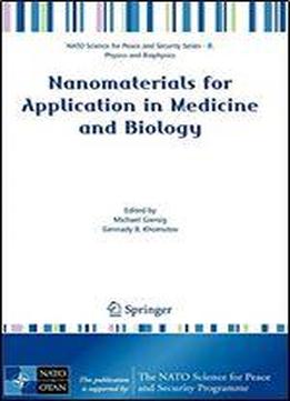 Nanomaterials For Application In Medicine And Biology: Proceedings Of The Nato Advanced Research Workshop On Nanomaterials For Application In Nedicine ... Security Series B: Physics And Biophysics)