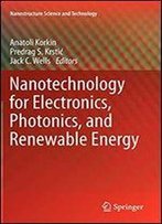 Nanotechnology For Electronics, Photonics, And Renewable Energy
