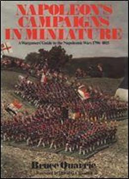Napoleon's Campaigns In Miniature: War Gamers' Guide To The Napoleonic Wars, 1796-1815