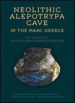 Neolithic Alepotrypa Cave In The Mani, Greece: In Honor Of George Papathanassopoulos