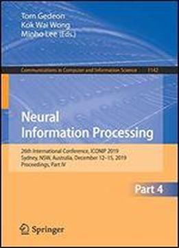 Neural Information Processing: 26th International Conference, Iconip 2019, Sydney, Nsw, Australia, December 1215, 2019, Proceedings, Part Iv (communications In Computer And Information Science)