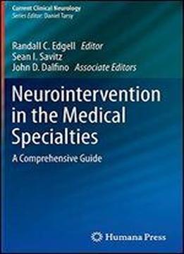 Neurointervention In The Medical Specialties: A Comprehensive Guide (current Clinical Neurology)