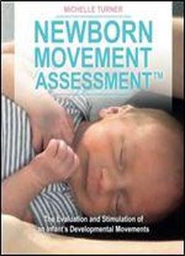 Newborn Movement Assessment: The Evaluation And Stimulation Of An Infant's Developmental Movements