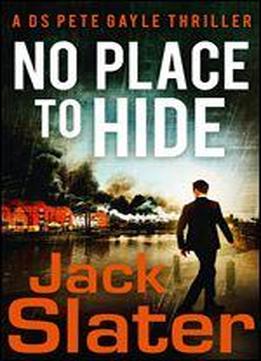 No Place To Hide (ds Peter Gayle Thriller Series, Book 2)