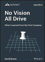 No Vision All Drive: What I Learned About Strategy And Execution From My First Company