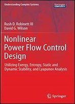 Nonlinear Power Flow Control Design: Utilizing Exergy, Entropy, Static And Dynamic Stability, And Lyapunov Analysis