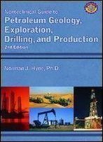 Nontechnical Guide To Petroleum Geology, Exploration, Drilling And Production (2nd Edition)