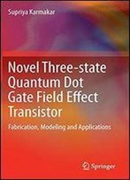 Novel Three-State Quantum Dot Gate Field Effect Transistor: Fabrication, Modeling And Applications